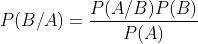 P(B/A)=\frac{P(A/B)P(B)}{P(A)}